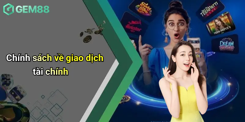 Điều Khoản Và Điều Kiện 3 Chính sách về giao dịch tài chính