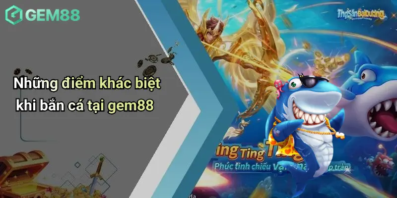 Những điểm khác biệt khi bắn cá tại gem88
